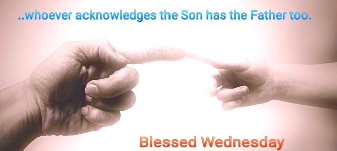 Whoever acknowledges the Son has the Father too (BL)