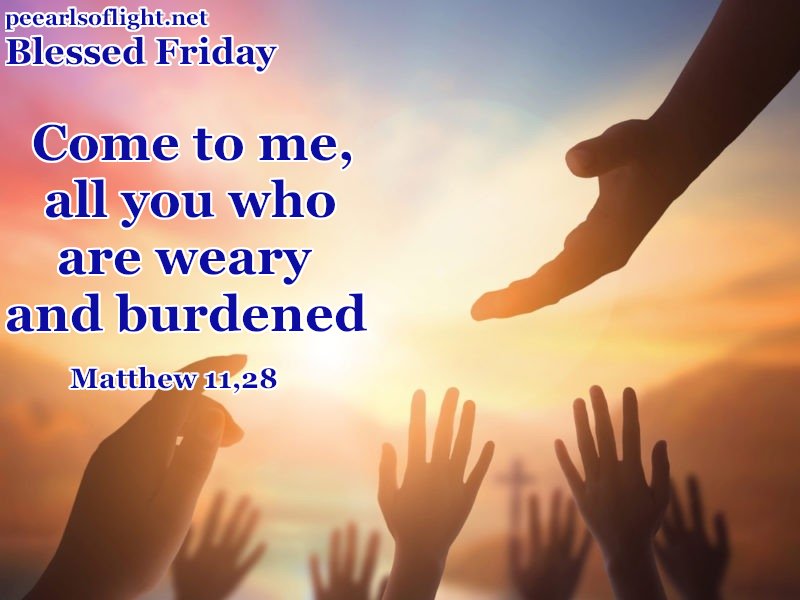 Come to me, all of you who are weary and burdened, and I will give you rest.