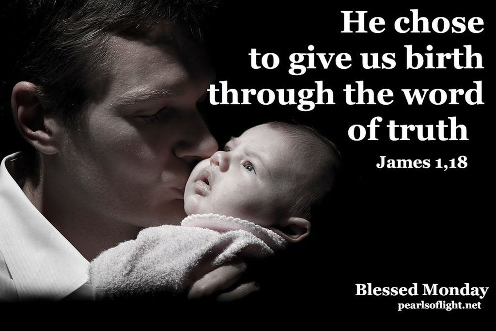 He chose to give us birth…
