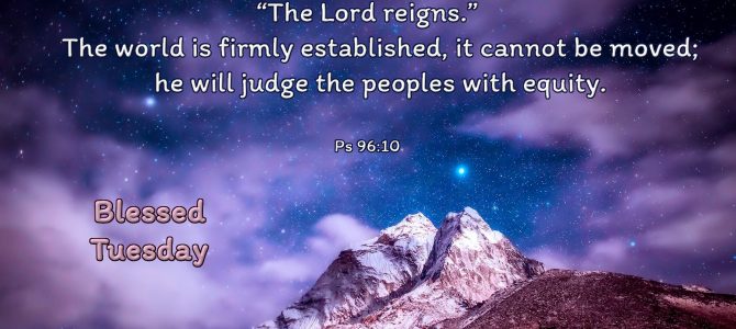 Say among the nations,”The Lord reigns.”