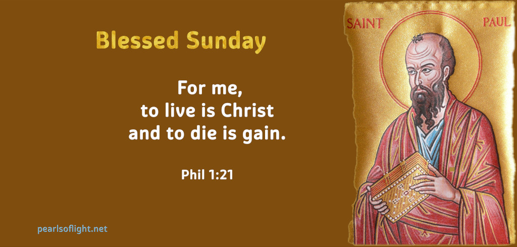 For me,to live is Christ and to die is gain.