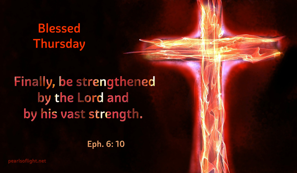 Finally, be strengthened by the Lord and by his vast strength.